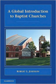 Title: A Global Introduction to Baptist Churches, Author: Robert E. Johnson