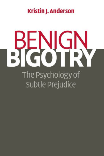 Benign Bigotry: The Psychology of Subtle Prejudice / Edition 1