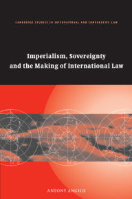 Title: Imperialism, Sovereignty and the Making of International Law, Author: Antony Anghie