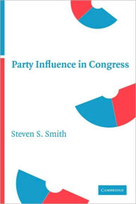 Title: Party Influence in Congress / Edition 1, Author: Steven S. Smith