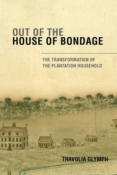 Out of the House of Bondage: The Transformation of the Plantation Household