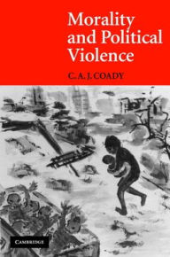 Title: Morality and Political Violence, Author: C. A. J. Coady