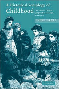 Title: A Historical Sociology of Childhood: Developmental Thinking, Categorization and Graphic Visualization, Author: André Turmel