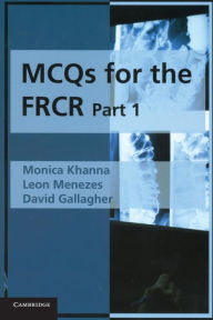 Title: MCQs for the FRCR, Part 1, Author: Monica Khanna