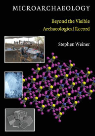 Title: Microarchaeology: Beyond the Visible Archaeological Record, Author: Stephen Weiner