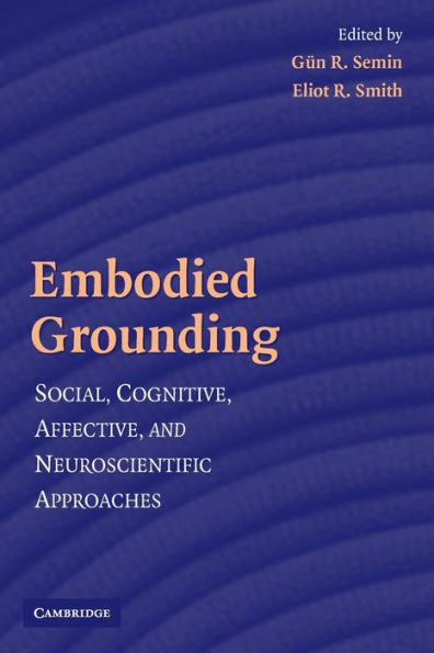 Embodied Grounding: Social, Cognitive, Affective, and Neuroscientific Approaches / Edition 1