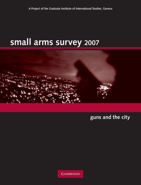 Small Arms Survey 2007: Guns and the City