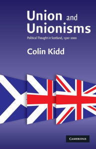 Title: Union and Unionisms: Political Thought in Scotland, 1500-2000, Author: Colin Kidd