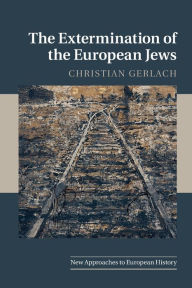 Title: The Extermination of the European Jews, Author: Christian Gerlach