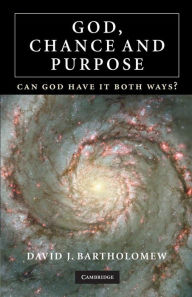 Title: God, Chance and Purpose: Can God Have It Both Ways?, Author: David J. Bartholomew