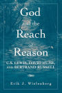 God and the Reach of Reason: C. S. Lewis, David Hume, and Bertrand Russell