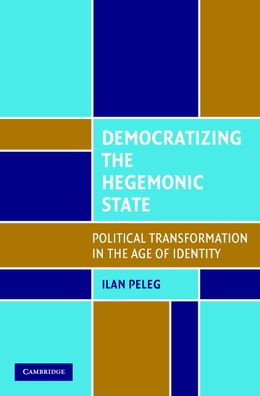 Democratizing the Hegemonic State: Political Transformation in the Age of Identity