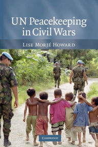 Title: UN Peacekeeping in Civil Wars, Author: Lise Morjé Howard
