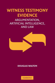 Title: Witness Testimony Evidence: Argumentation and the Law, Author: Douglas Walton