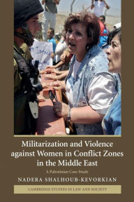 Title: Militarization and Violence against Women in Conflict Zones in the Middle East: A Palestinian Case-Study, Author: Nadera Shalhoub-Kevorkian