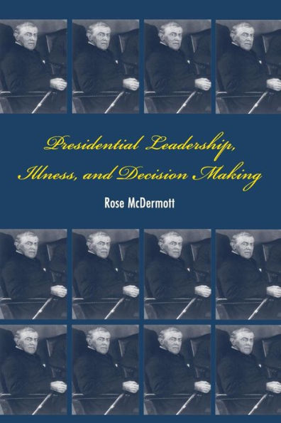 Presidential Leadership, Illness, and Decision Making