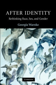 Title: After Identity: Rethinking Race, Sex, and Gender, Author: Georgia Warnke