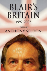 Title: Blair's Britain, 1997-2007 / Edition 1, Author: Anthony Seldon