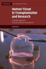Title: Human Tissue in Transplantation and Research: A Model Legal and Ethical Donation Framework, Author: David Price