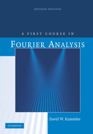 Title: A First Course in Fourier Analysis / Edition 2, Author: David W. Kammler