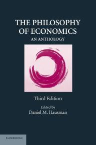 Title: The Philosophy of Economics: An Anthology / Edition 3, Author: Daniel M. Hausman