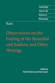 Title: Kant: Observations on the Feeling of the Beautiful and Sublime and Other Writings, Author: Patrick Frierson