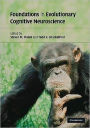 Foundations in Evolutionary Cognitive Neuroscience