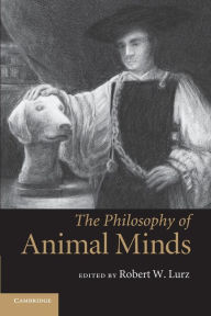 Title: The Philosophy of Animal Minds, Author: Robert W. Lurz
