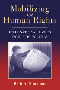 Title: Mobilizing for Human Rights: International Law in Domestic Politics, Author: Beth A. Simmons