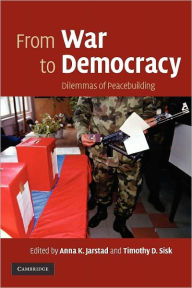 Title: From War to Democracy: Dilemmas of Peacebuilding / Edition 1, Author: Anna K. Jarstad