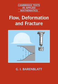 Title: Flow, Deformation and Fracture: Lectures on Fluid Mechanics and the Mechanics of Deformable Solids for Mathematicians and Physicists, Author: Grigory Isaakovich Barenblatt