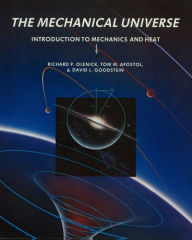 Title: The Mechanical Universe: Introduction to Mechanics and Heat, Author: Richard P. Olenick