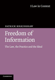 Title: Freedom of Information: The Law, the Practice and the Ideal / Edition 4, Author: Patrick Birkinshaw