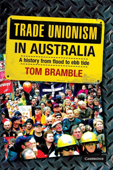 Trade Unionism in Australia: A History from Flood to Ebb Tide