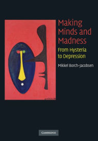 Title: Making Minds and Madness: From Hysteria to Depression, Author: Mikkel Borch-Jacobsen