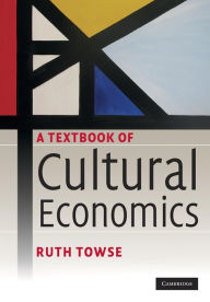 Title: A Textbook of Cultural Economics, Author: Ruth Towse