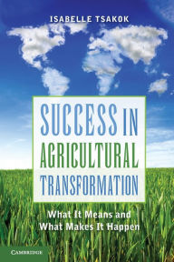Title: Success in Agricultural Transformation: What It Means and What Makes It Happen, Author: Isabelle Tsakok