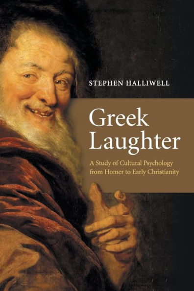 Greek Laughter: A Study of Cultural Psychology from Homer to Early Christianity