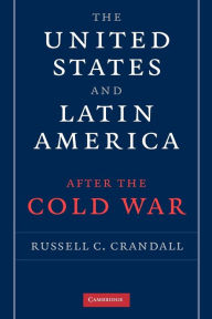 Title: The United States and Latin America after the Cold War, Author: Russell Crandall