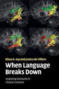 Title: When Language Breaks Down: Analysing Discourse in Clinical Contexts, Author: Elissa D. Asp