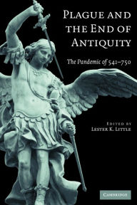 Title: Plague and the End of Antiquity: The Pandemic of 541-750, Author: Lester K. Little