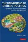 The Foundations of Ethnic Politics: Separatism of States and Nations in Eurasia and the World