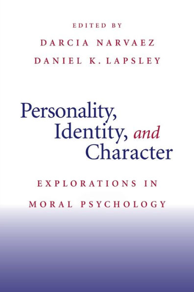 Personality, Identity, and Character: Explorations in Moral Psychology