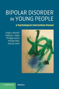 Title: Bipolar Disorder in Young People: A Psychological Intervention Manual, Author: Craig A. Macneil