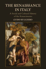 Title: The Renaissance in Italy: A Social and Cultural History of the Rinascimento, Author: Guido Ruggiero