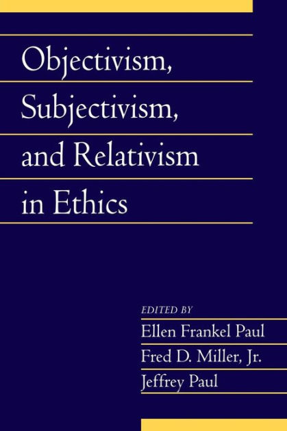 Objectivism, Subjectivism, and Relativism in Ethics: Volume 25, Part 1 ...