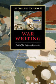 Title: The Cambridge Companion to War Writing, Author: Kate McLoughlin