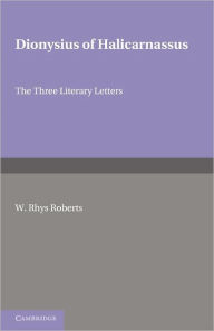 Title: Dionysius of Halicarnasssus: The Three Literary Letters, Author: Archive Editions Ltd