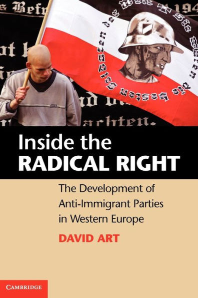 Inside the Radical Right: The Development of Anti-Immigrant Parties in Western Europe