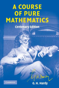 Title: A Course of Pure Mathematics Centenary edition / Edition 10, Author: G. H. Hardy